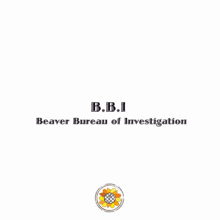 BBI- The Beaver Bureau of Investigation( formly castor)